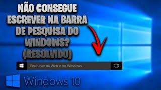 NÃƒO CONSEGUE ESCREVER NA BARRA DE PESQUISA DO WINDOWS 10 RESOLVIDO 2020 [upl. by Aihsenod]