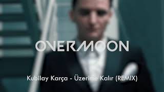 Kubilay Karça  Üzerime Kalır Overmoon Remix [upl. by Byler]