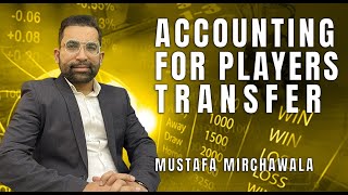 Accounting for players transfer Mustafa Mirchawala [upl. by Ytineres172]