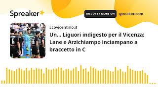 Un… Liguori indigesto per il Vicenza Lane e Arzichiampo inciampano a braccetto in C [upl. by Georgena244]