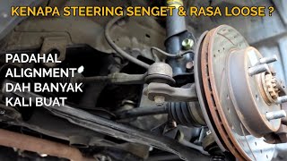 KENAPA STEERING SENGET LAGI PADAHAL ALIGNMENT DAH BANYAK KALI BUAT  KORANG CHECK DULU 2 BENDA NI [upl. by Vergne259]