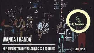 Wanda i Banda  Hi Fi Superstar Dj Trolololo 2024 Bootleg [upl. by Ettelliw]