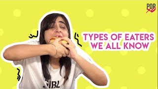 Types Of Eaters We All Know  POPxo [upl. by Bough]