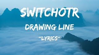 SwitchOTR  Drawing LineLYRICS [upl. by Omissam]