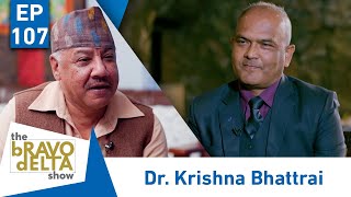 tHE bRAVO dELTA show  Dr Krishna Bhattrai  EPI 107  AP1HD [upl. by Saraiya81]