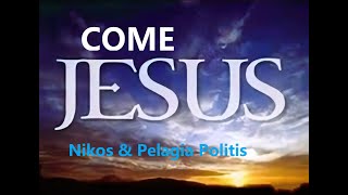 Come JESUS Nikos amp Pelagia Politis English version with lyrics [upl. by Aihc677]