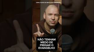 NÃO TENHAM MEDO DE PREGAR O EVANGELHO  FREI GILSON jesus freigilson reflexão catolico mensagem [upl. by Kurtis61]