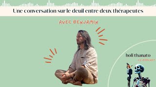 Épisode 46  Une conversation sur le deuil entre deux thérapeutes avec Benjamin [upl. by Lorenza]