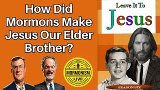 How Did Mormons Make Jesus Our Elder Brother Mormonism Live 206 [upl. by Vokaay]