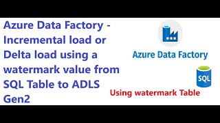 Azure Data Factory  Incremental load or Delta load using a watermark Table [upl. by Annayoj]