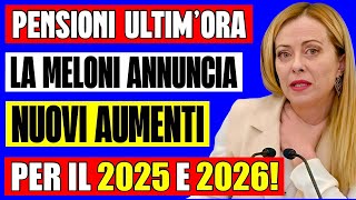 ULTIMORA PENSIONI 👉 LA MELONI ANNUNCIA NUOVI AUMENTI PER IL 2025 e 2026 LANNUNCIO AI SINDACATI 📈 [upl. by Nylecsoj112]