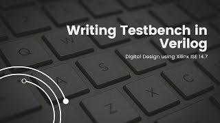 Writing Testbench in Verilog  Xilinx ISE 147 [upl. by Scevo]