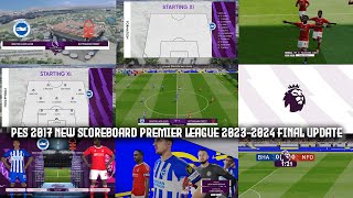 PES 2017 NEW SCOREBOARD PREMIER LEAGUE 20232024 FINAL UPDATE [upl. by Ambur377]