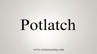 How To Say Potlatch [upl. by Scarrow]