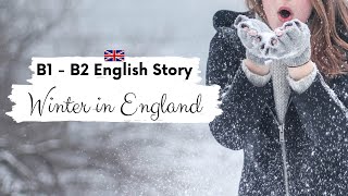 INTERMEDIATE ENGLISH STORY 🥶Winter in England⛄B1  B2  Level 5  6  BRITISH ACCENT STORY SUBTITLES [upl. by Dajma]