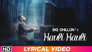 Hauli Hauli  Lyrical Video  BIG Dhillon  Jaani  B Praak [upl. by Iarised]