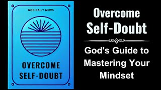 Overcome SelfDoubt Gods Guide to Mastering Your Mindset Audiobook [upl. by Atteuqal]