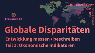 Globale Disparitäten  Entwicklungsstände messen  Teil 1 Ökonomische Indikatoren [upl. by Phillis]