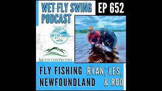 652  Fly Fishing Newfoundland with Ryan amp Les Wentzell and Rod Brophy  Lee Wulff Atlantic Salmon [upl. by Sanfourd]