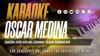 Oscar Medina  Pista Karaoke Jesús Secó Mis Lágrimas [upl. by Rodrique]