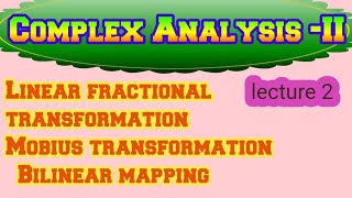 Linear fractional transformation II Mobius transformation II complex Analysis II Bilinear mapping [upl. by Koch815]