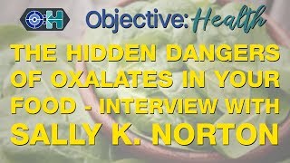 The Hidden Dangers of Oxalates in Your Food‌  Interview With Sally K Norton [upl. by Sesilu390]