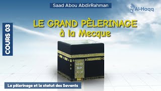 03  Le pèlerinage et le statut des Savants  Par Saad Abou AbdirRahman [upl. by Normie]