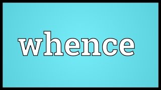 Whence Meaning [upl. by Aihsel]