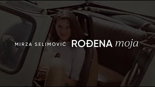 MIRZA SELIMOVIĆ  ROĐENA MOJA OFFICIAL LYRIC VIDEO [upl. by Atiuqihc65]