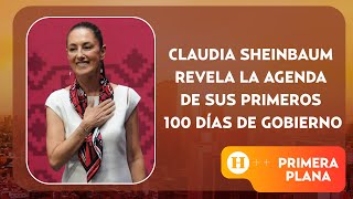 Claudia Sheinbaum revela la agenda de sus primeros 100 días de gobierno  Primera Plana [upl. by Yakcm468]