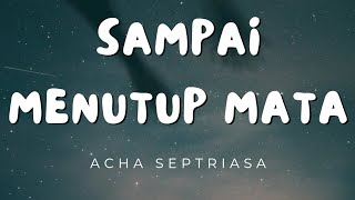 Acha Septriasa  Sampai Menutup Mata Lyrics [upl. by Dnilazor]