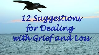 12 Suggestions for Dealing with Grief and Loss [upl. by Assirolc]