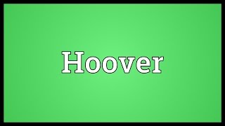 Hoover Meaning [upl. by Kilby525]