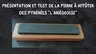 PRÉSENTATION ET TEST DE LA PIERRE À AFFÛTER DES PYRÉNÉES quotLARIÉGEOISEquot [upl. by Alcock]