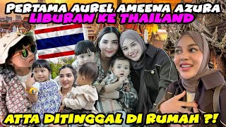 AUREL AMEENA AZURA PINDAH THAILAND TANPA ATTA  LIBURAN BARENG THE HERMANSYAH [upl. by Neom]