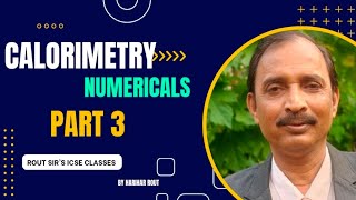 CALORIMETRY  PART 3NUMERICALS  ICSE  CLASS 10  PHYSICS [upl. by Kcuhc]