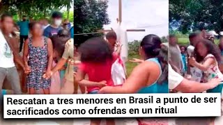 RESCATADOS 3 NIÑOS EN BRASIL A PUNTO DE SER SACRIFICADOS EN UN RITUAL CONTRA LA COVID  TWP [upl. by Einhpad793]