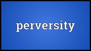 Perversity Meaning [upl. by Ileray975]