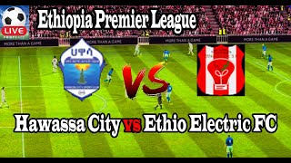 Live Football Hawassa City vs Ethio Electric FC ll Live Ethiopia Premier League [upl. by Lucias]