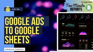 Google Ads Data to Google Sheets  Two Minute Reports  2 Methods  Google Ads free Templates [upl. by Htidirrem1]