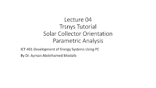 Trnsys Tutorial Lecture 04  Solar Collector Orientation  Parametric Analysis [upl. by Broeker]