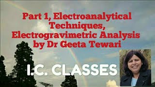 Part 1 Electroanalytical Techniques Electrogravimetric Analysis by Dr Geeta Tewari [upl. by Jermyn]