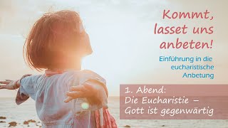 Einführung in die eucharistische Anbetung  1 Abend Die Eucharistie  Gott ist gegenwärtig [upl. by Aundrea]