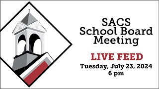 SACS School Board Meeting LIVE Feed July 23 2024 beginning at 6 pm [upl. by Hanako310]