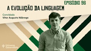 A Evolução da Linguagem com Vitor Augusto Nóbrega  UG96 [upl. by Atniuqal791]