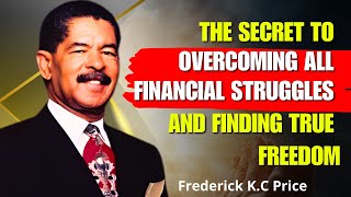 Frederick KC Price Sermons  The Secret to Overcoming All Financial Struggles [upl. by Lorrad]