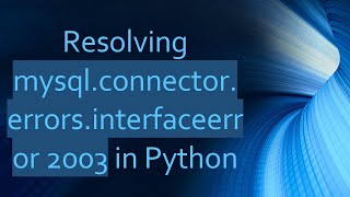 Resolving mysqlconnectorerrorsinterfaceerror 2003 in Python [upl. by Rihana]