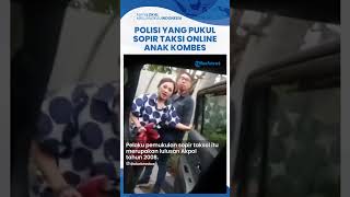 Profil Polisi yang Pukul Sopir Taksol Ternyata Anak Kombes Sempat Janjikan Rp 5 Juta untuk Damai [upl. by Halima]