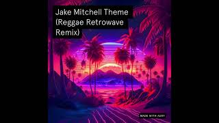 Jake Mitchell Theme Reggae Retrowave Remix [upl. by Capello]