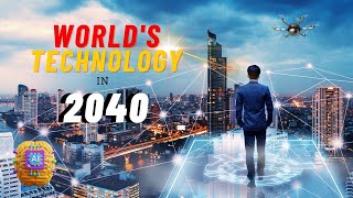 15 ASTOUNDING Future Technology Predictions for 2040 [upl. by Mou]